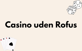 Bedste Casino Uden Om ROFUS Find Din Perfekte Spilleoplevelse